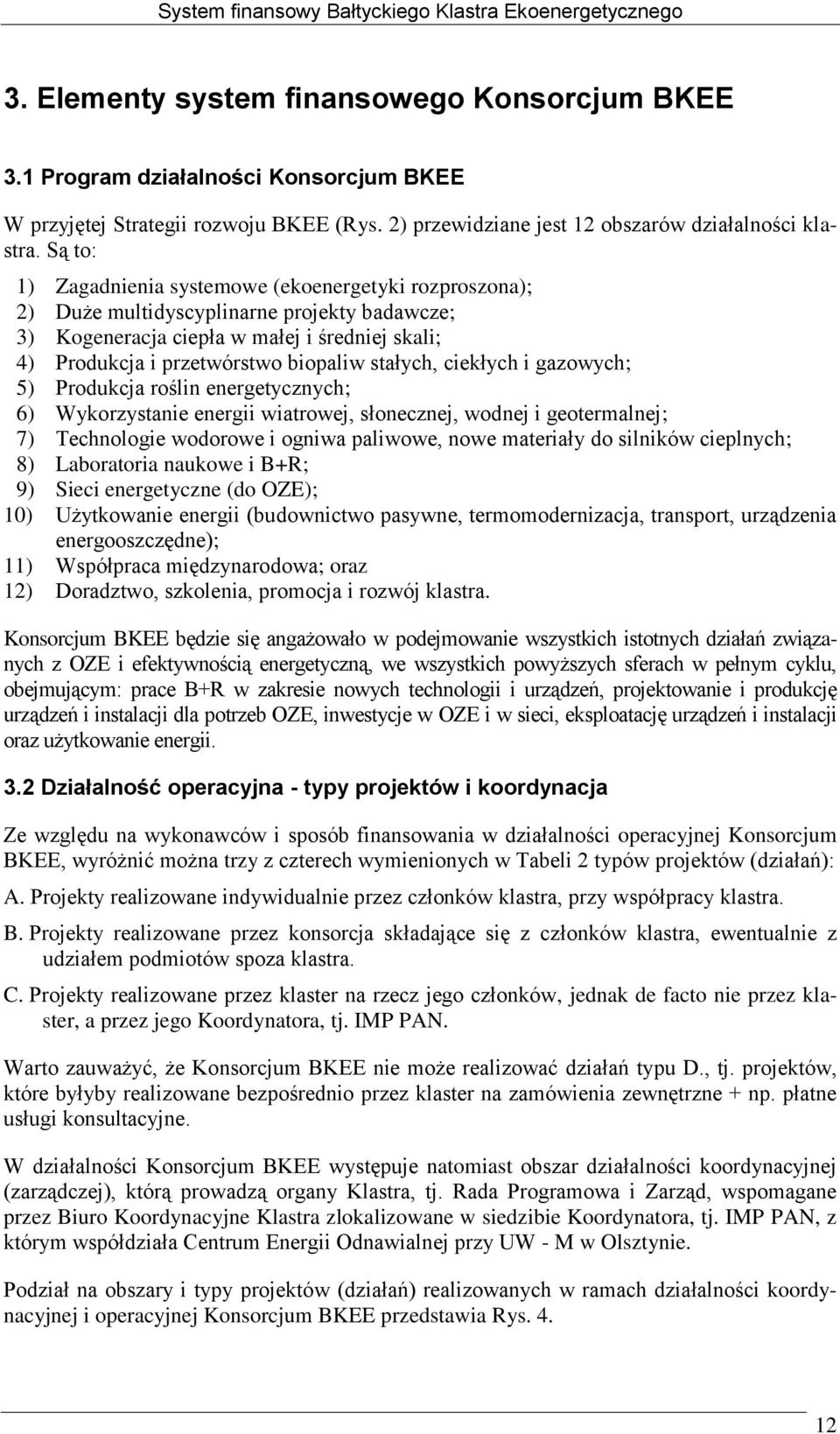 stałych, ciekłych i gazowych; 5) Produkcja roślin energetycznych; 6) Wykorzystanie energii wiatrowej, słonecznej, wodnej i geotermalnej; 7) Technologie wodorowe i ogniwa paliwowe, nowe materiały do