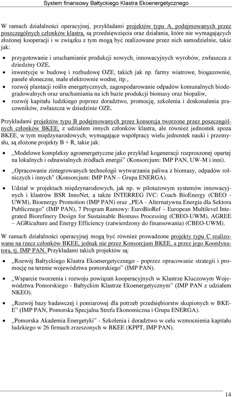 OZE, takich jak np. farmy wiatrowe, biogazownie, panele słoneczne, małe elektrownie wodne, itp.