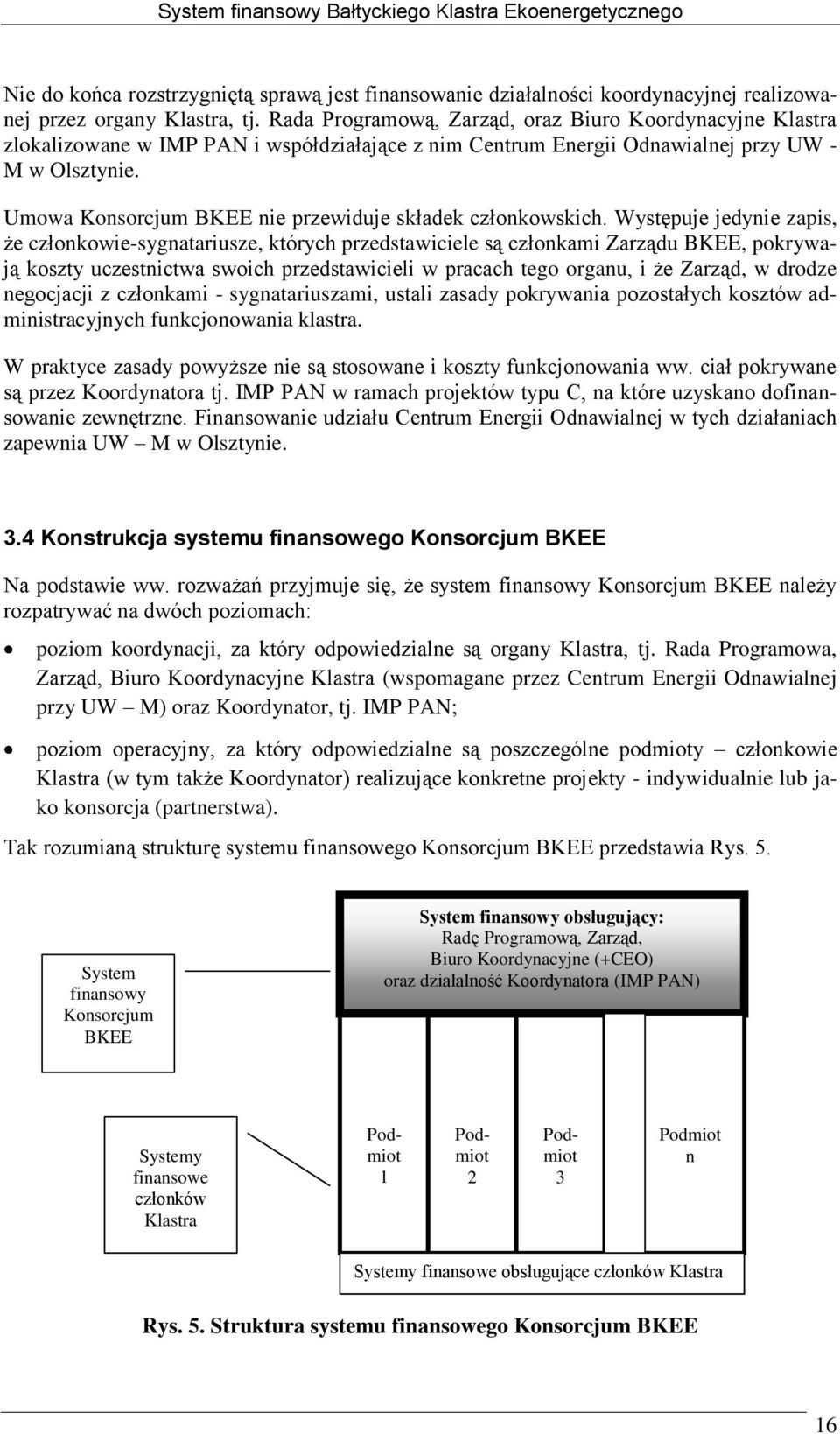 Umowa Konsorcjum BKEE nie przewiduje składek członkowskich.