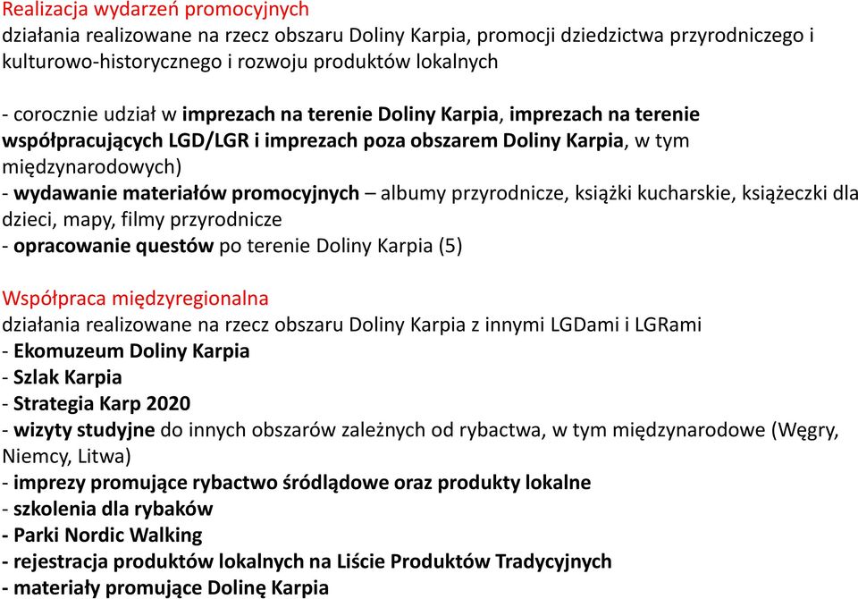 przyrodnicze, książki kucharskie, książeczki dla dzieci, mapy, filmy przyrodnicze - opracowanie questów po terenie Doliny Karpia (5) Współpraca międzyregionalna działania realizowane na rzecz obszaru