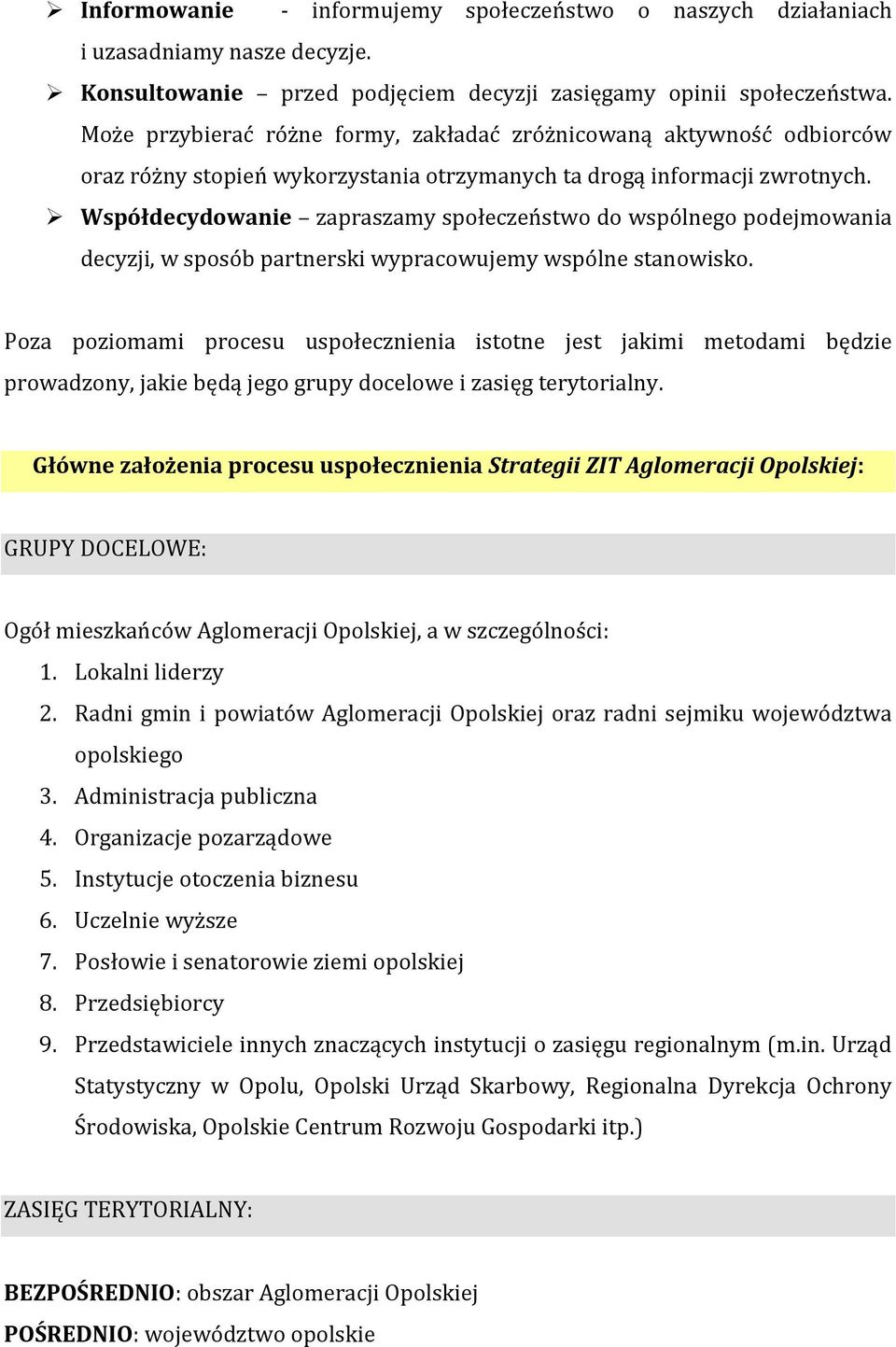 Współdecydowanie zapraszamy społeczeństwo do wspólnego podejmowania decyzji, w sposób partnerski wypracowujemy wspólne stanowisko.