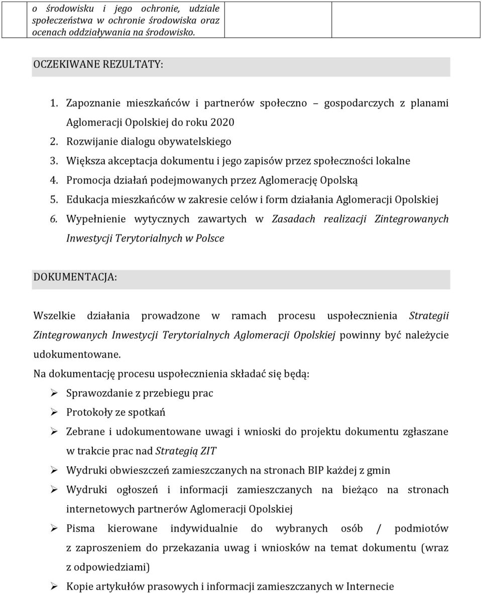 Większa akceptacja dokumentu i jego zapisów przez społeczności lokalne 4. Promocja działań podejmowanych przez Aglomerację Opolską 5.