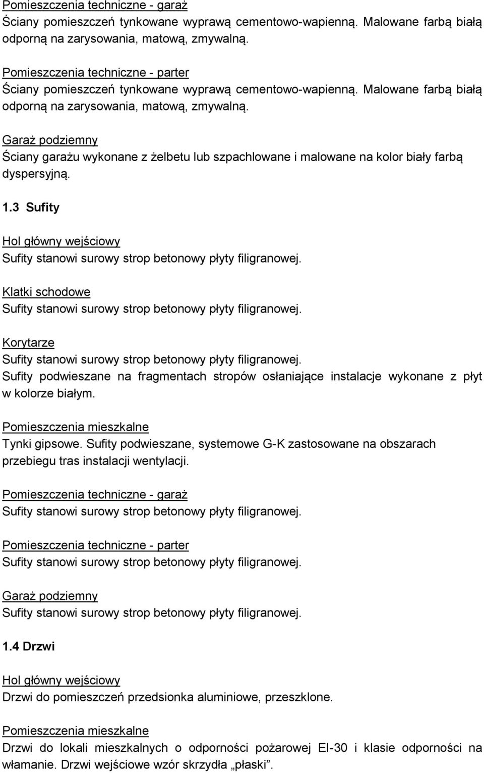 Ściany garażu wykonane z żelbetu lub szpachlowane i malowane na kolor biały farbą dyspersyjną. 1.