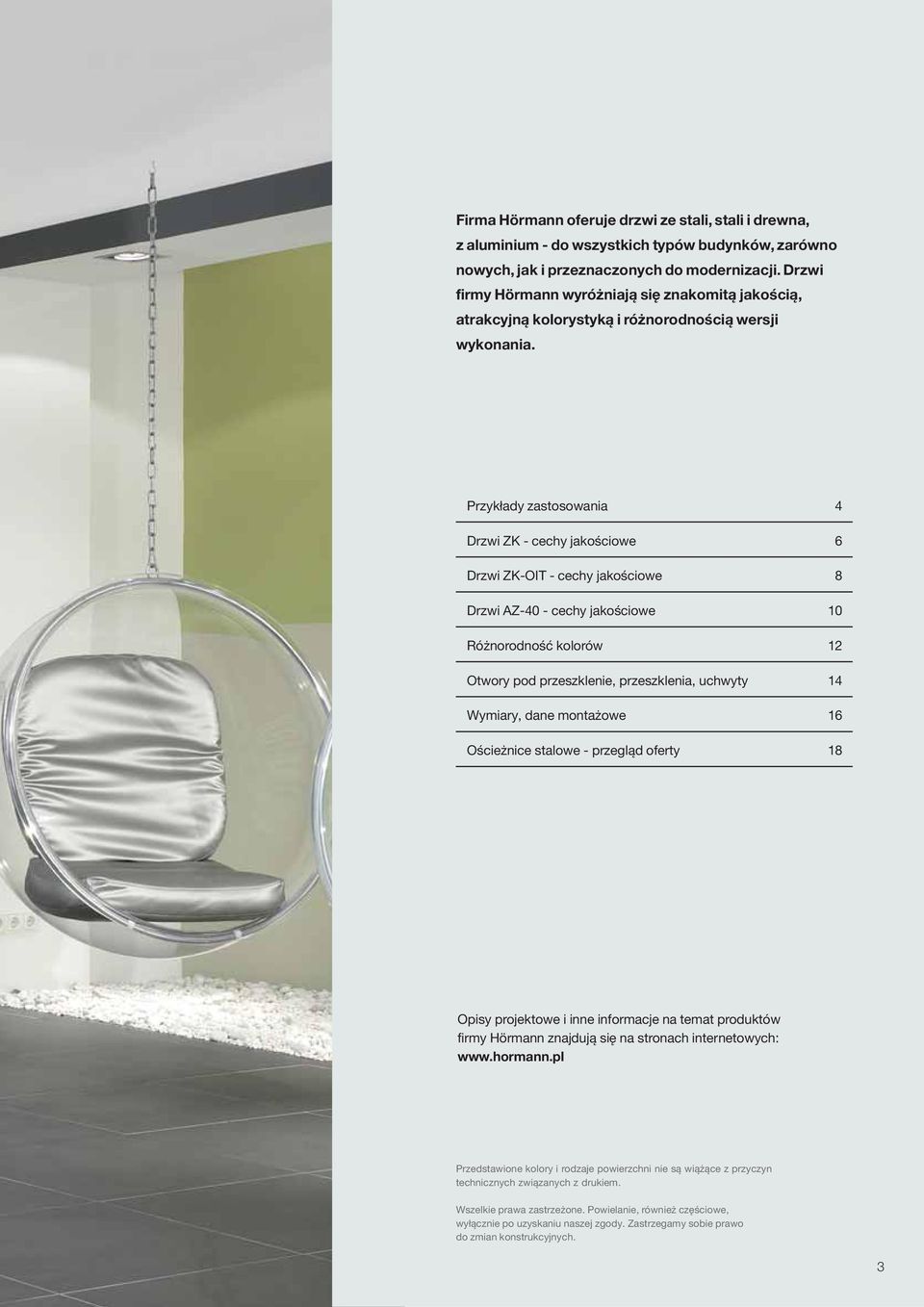 Przykłady zastosowania 4 Drzwi ZK - cechy jakościowe 6 Drzwi ZK-OIT - cechy jakościowe 8 Drzwi AZ-40 - cechy jakościowe 10 Różnorodność kolorów 12 Otwory pod przeszklenie, przeszklenia, uchwyty 14