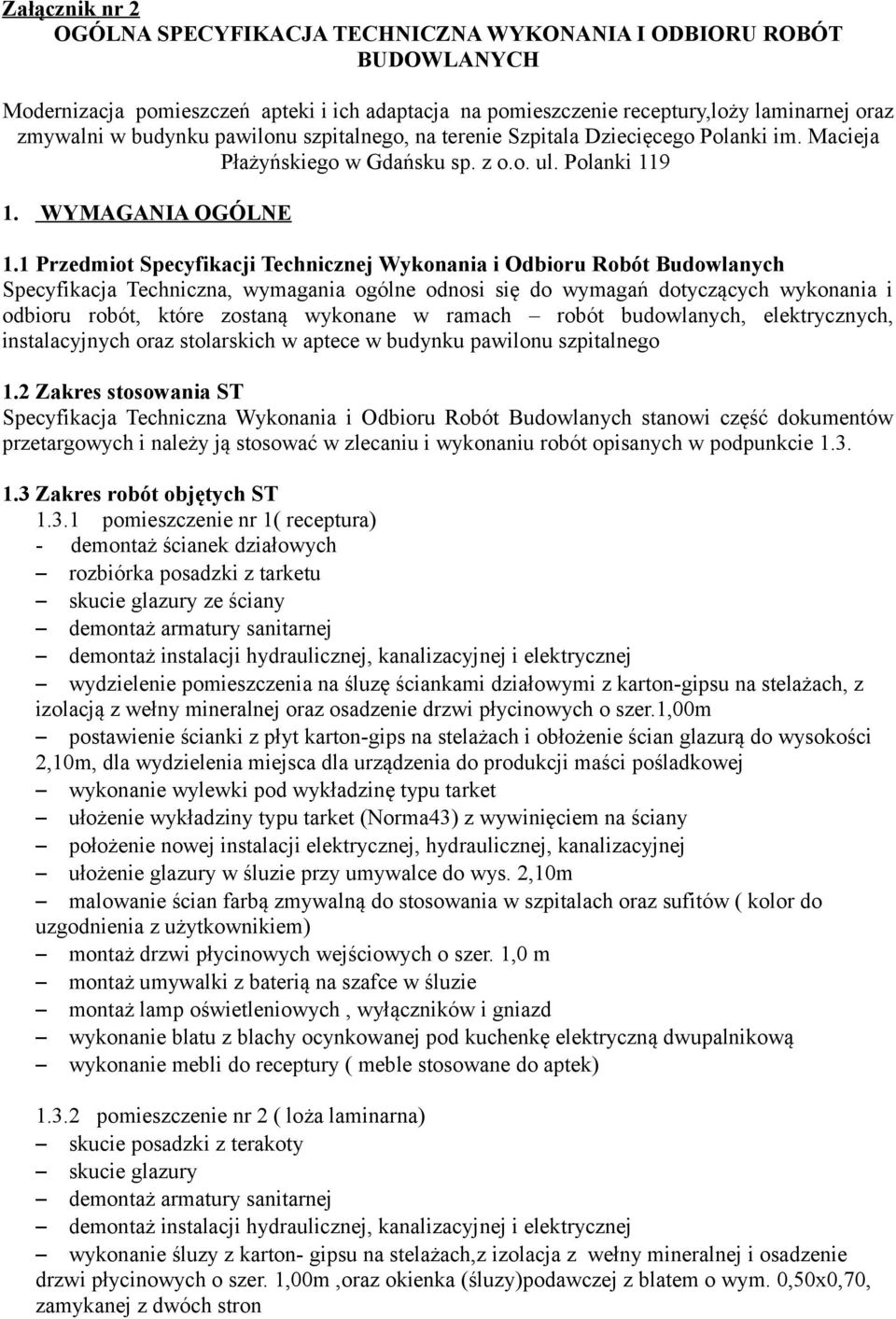 1 Przedmiot Specyfikacji Technicznej Wykonania i Odbioru Robót Budowlanych Specyfikacja Techniczna, wymagania ogólne odnosi się do wymagań dotyczących wykonania i odbioru robót, które zostaną