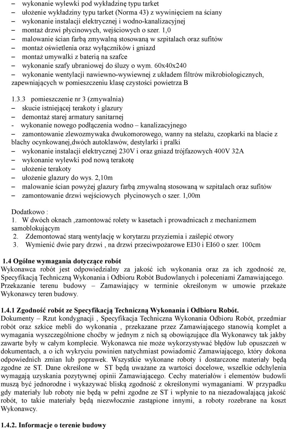 1,0 malowanie ścian farbą zmywalną stosowaną w szpitalach oraz sufitów montaż oświetlenia oraz wyłączników i gniazd montaż umywalki z baterią na szafce wykonanie szafy ubraniowej do śluzy o wym.