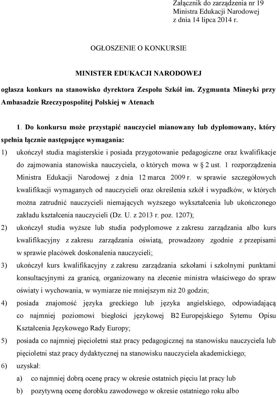 Do konkursu może przystąpić nauczyciel mianowany lub dyplomowany, który spełnia łącznie następujące wymagania: 1) ukończył studia magisterskie i posiada przygotowanie pedagogiczne oraz kwalifikacje