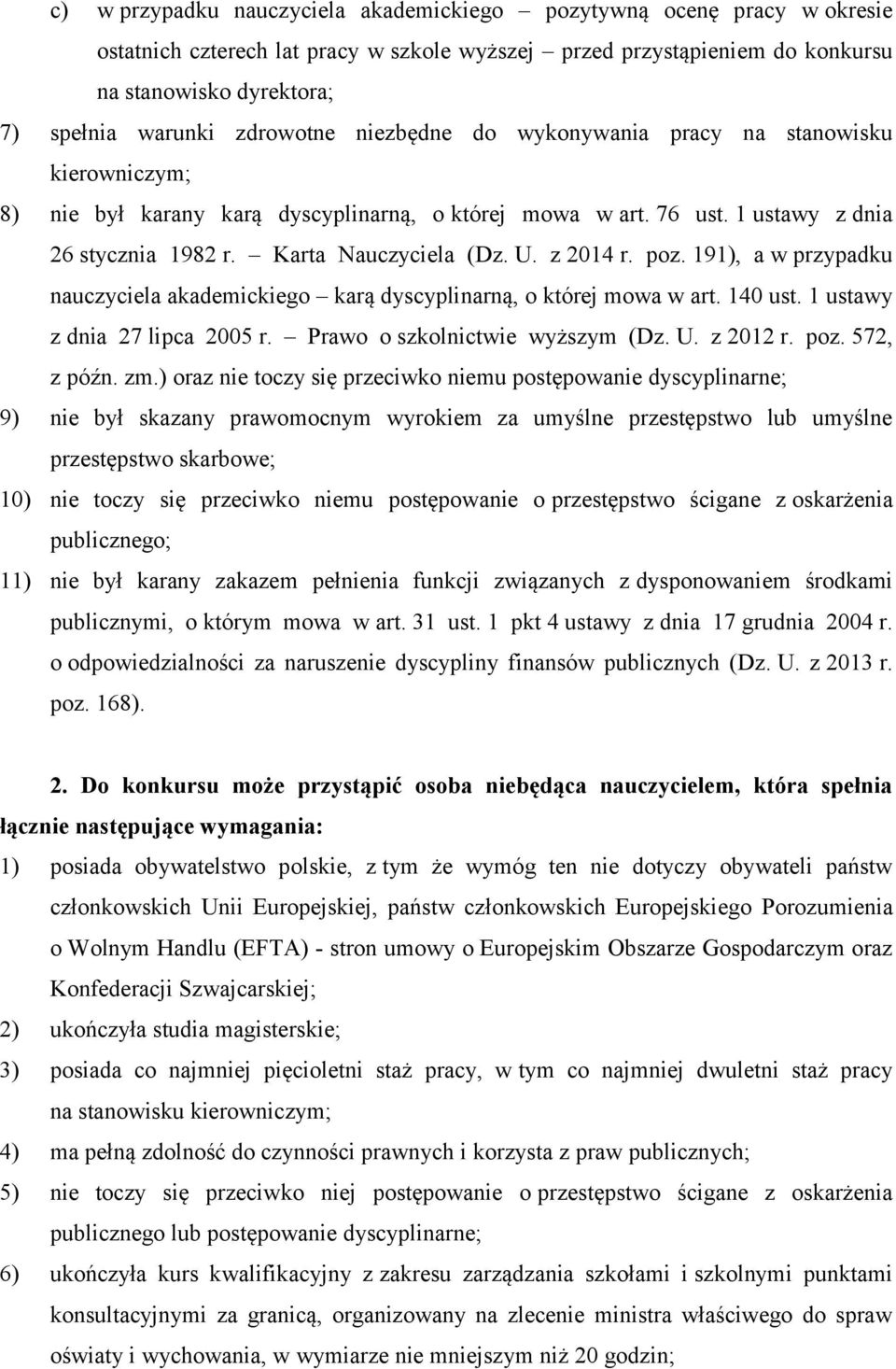 z 2014 r. poz. 191), a w przypadku nauczyciela akademickiego karą dyscyplinarną, o której mowa w art. 140 ust. 1 ustawy z dnia 27 lipca 2005 r. Prawo o szkolnictwie wyższym (Dz. U. z 2012 r. poz. 572, z późn.