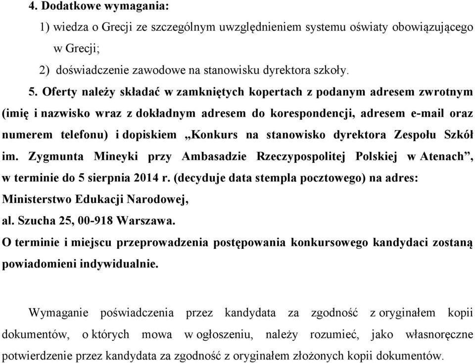 stanowisko dyrektora Zespołu Szkół im. Zygmunta Mineyki przy Ambasadzie Rzeczypospolitej Polskiej w Atenach, w terminie do 5 sierpnia 2014 r.