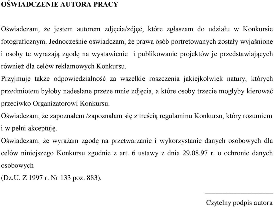 Przyjmuję także odpowiedzialność za wszelkie roszczenia jakiejkolwiek natury, których przedmiotem byłoby nadesłane przeze mnie zdjęcia, a które osoby trzecie mogłyby kierować przeciwko Organizatorowi