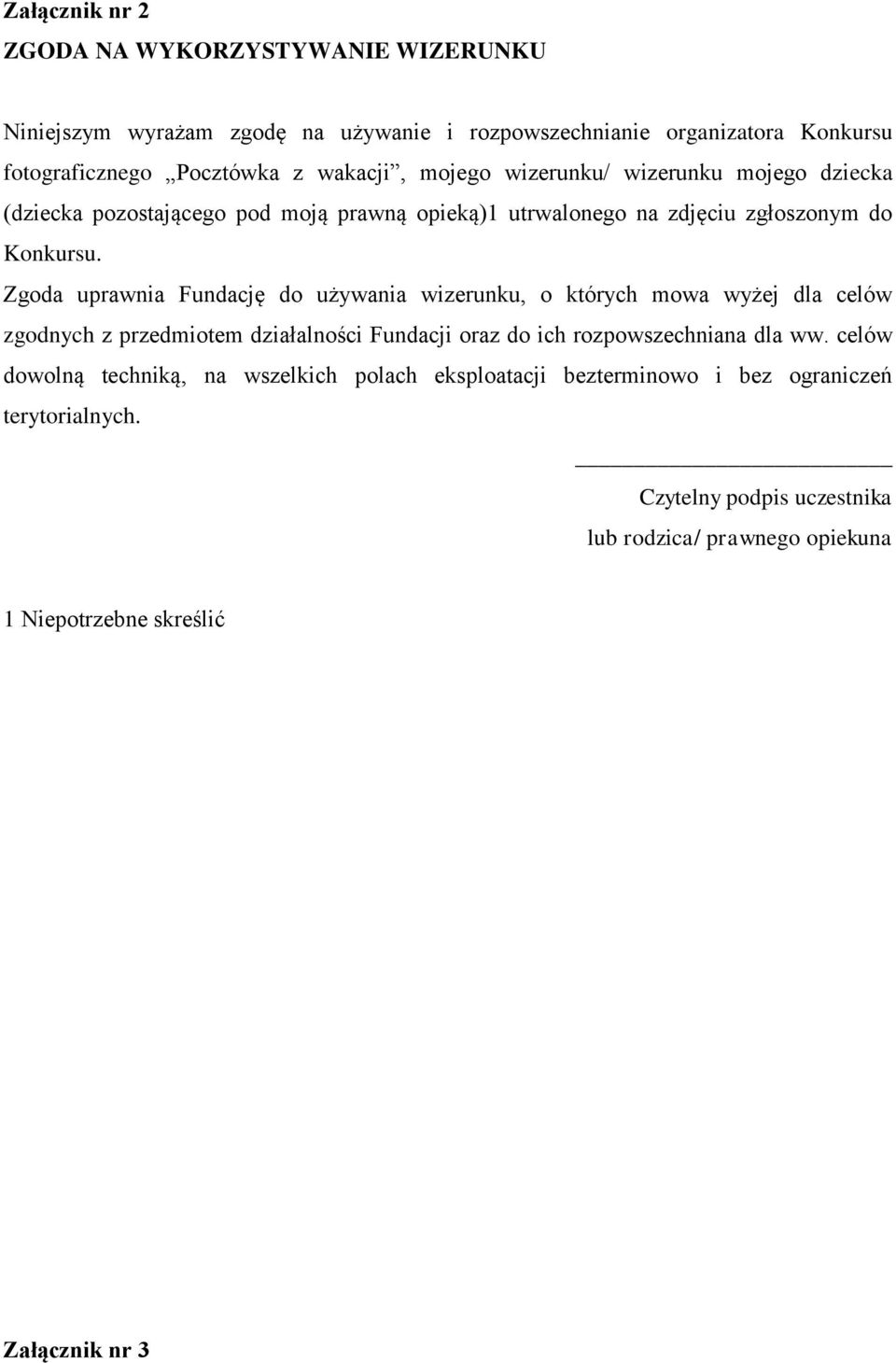 Zgoda uprawnia Fundację do używania wizerunku, o których mowa wyżej dla celów zgodnych z przedmiotem działalności Fundacji oraz do ich rozpowszechniana dla ww.