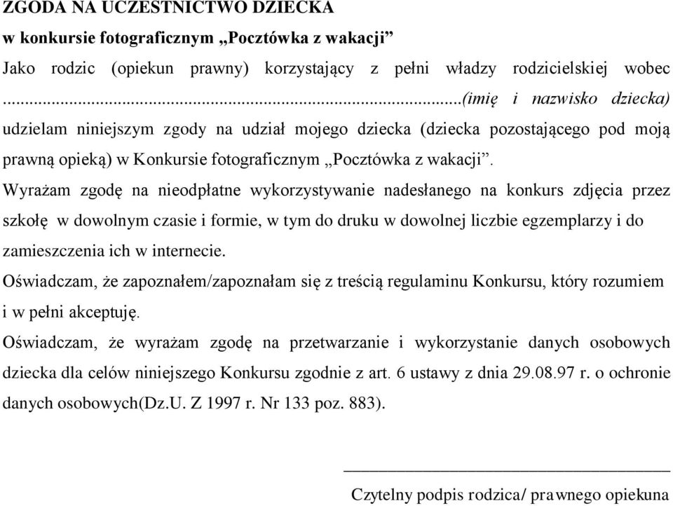 Wyrażam zgodę na nieodpłatne wykorzystywanie nadesłanego na konkurs zdjęcia przez szkołę w dowolnym czasie i formie, w tym do druku w dowolnej liczbie egzemplarzy i do zamieszczenia ich w internecie.