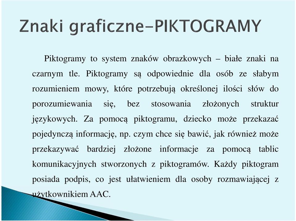 stosowania złożonych struktur językowych. Za pomocą piktogramu, dziecko może przekazać pojedynczą informację, np.