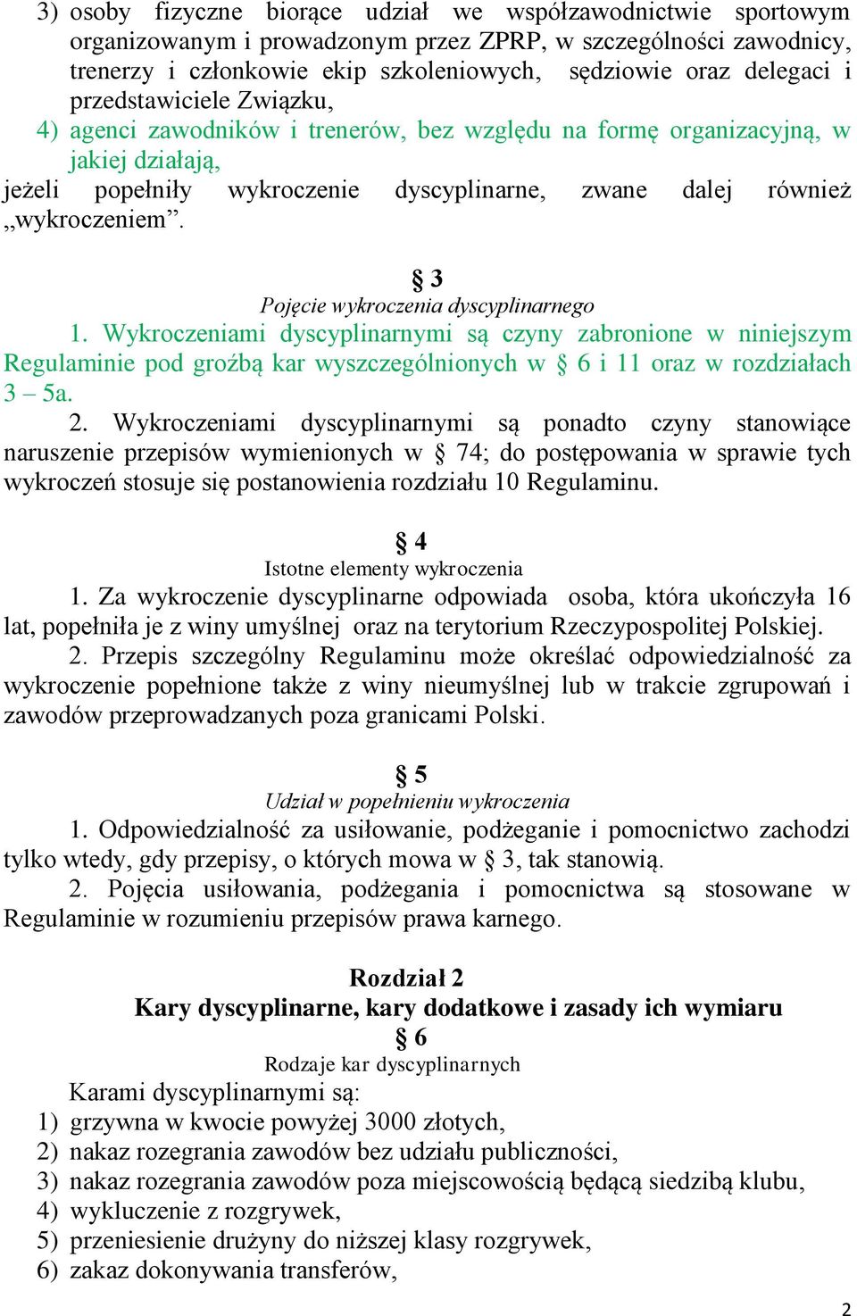 3 Pojęcie wykroczenia dyscyplinarnego 1. Wykroczeniami dyscyplinarnymi są czyny zabronione w niniejszym Regulaminie pod groźbą kar wyszczególnionych w 6 i 11 oraz w rozdziałach 3 5a. 2.