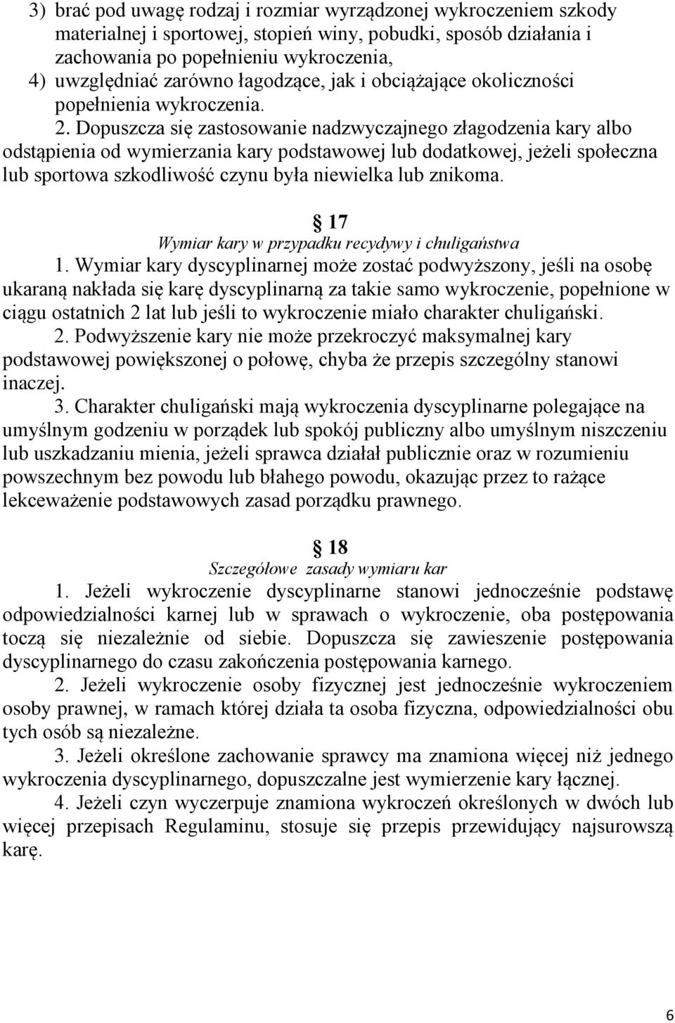 Dopuszcza się zastosowanie nadzwyczajnego złagodzenia kary albo odstąpienia od wymierzania kary podstawowej lub dodatkowej, jeżeli społeczna lub sportowa szkodliwość czynu była niewielka lub znikoma.