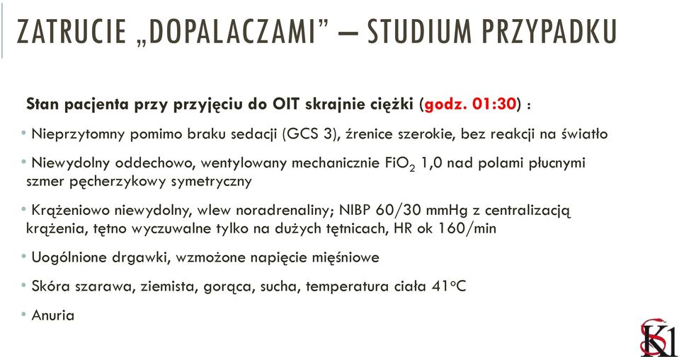 mechanicznie FiO 2 1,0 nad polami płucnymi szmer pęcherzykowy symetryczny Krążeniowo niewydolny, wlew noradrenaliny; NIBP 60/30