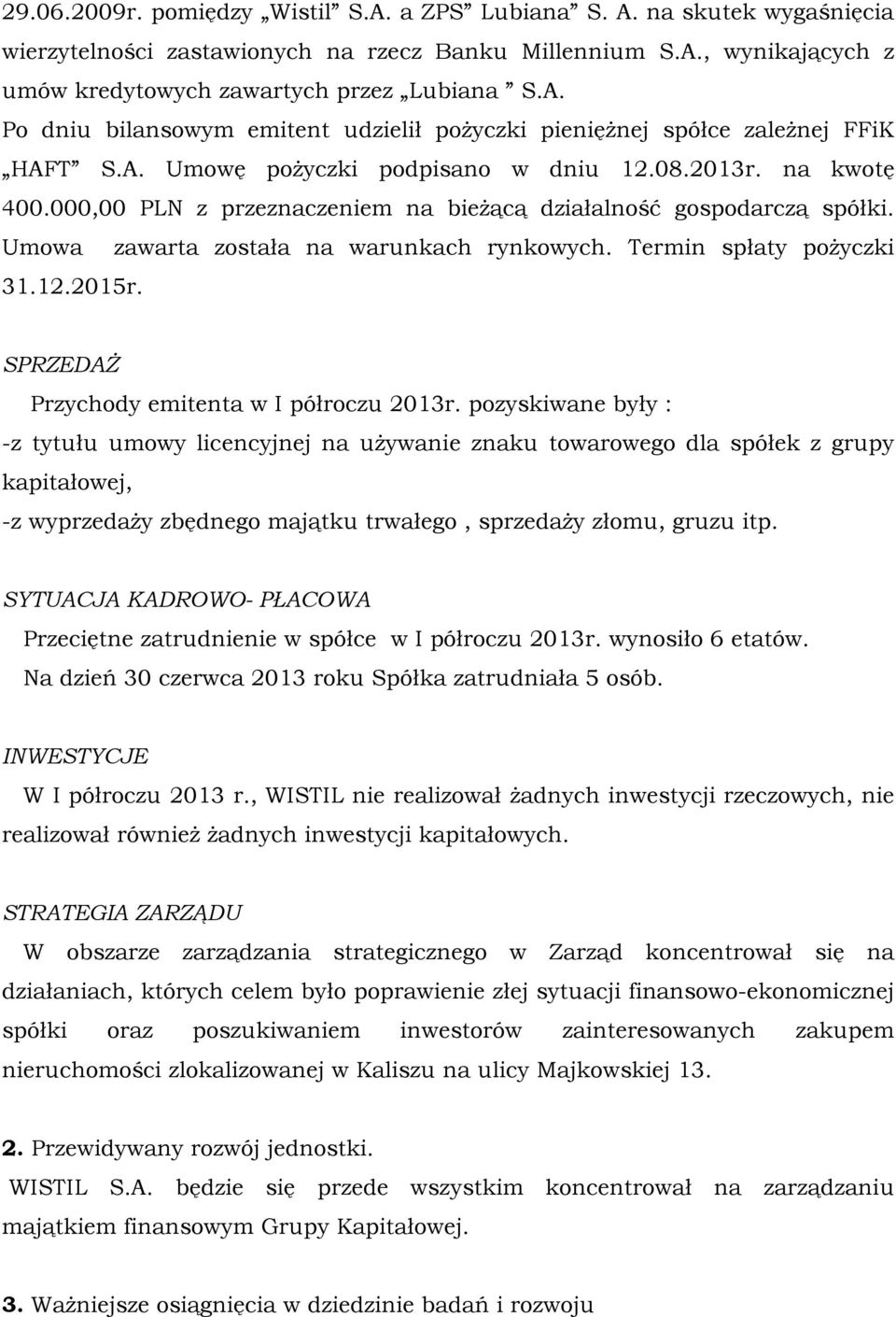 Termin spłaty pożyczki 31.12.2015r. SPRZEDAŻ Przychody emitenta w I półroczu 2013r.