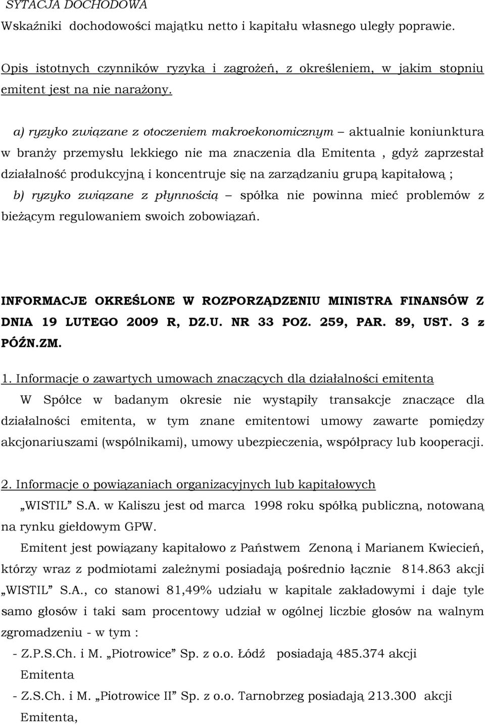 zarządzaniu grupą kapitałową ; b) ryzyko związane z płynnością spółka nie powinna mieć problemów z bieżącym regulowaniem swoich zobowiązań.