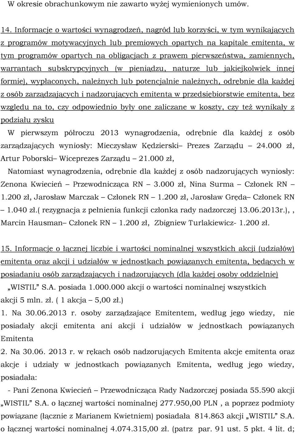 pierwszeństwa, zamiennych, warrantach subskrypcyjnych (w pieniądzu, naturze lub jakiejkolwiek innej formie), wypłaconych, należnych lub potencjalnie należnych, odrębnie dla każdej z osób