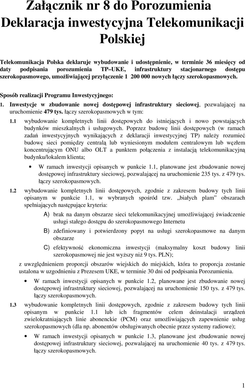 Inwestycje w zbudowanie nowej dostępowej infrastruktury sieciowej, pozwalającej na uruchomienie 479 tys. łączy szerokopasmowych w tym: 1.