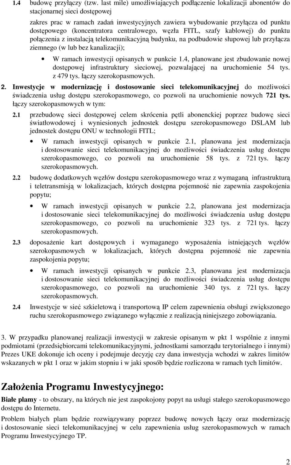 (koncentratora centralowego, węzła FITL, szafy kablowej) do punktu połączenia z instalacją telekomunikacyjną budynku, na podbudowie słupowej lub przyłącza ziemnego (w lub bez kanalizacji); W ramach