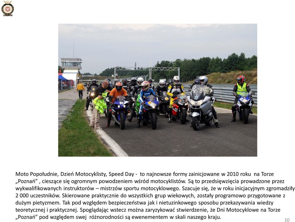 Skierowane praktycznie do wszystkich grup wiekowych, zostały programowo przygotowane z dużym pietyzmem.