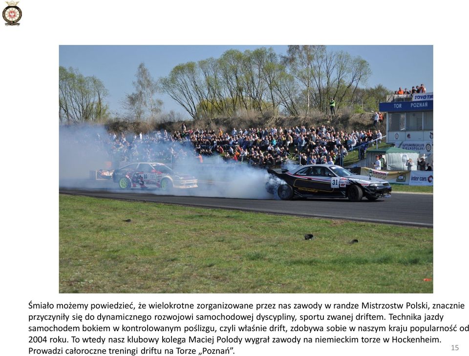 Technika jazdy samochodem bokiem w kontrolowanym poślizgu, czyli właśnie drift, zdobywa sobie w naszym kraju