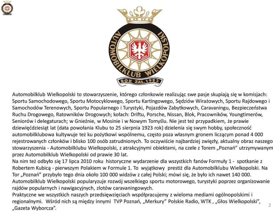 Blok, Pracowników, Youngtimerów, Seniorów i delegaturach; w Gnieźnie, w Mosinie i w Nowym Tomyślu.