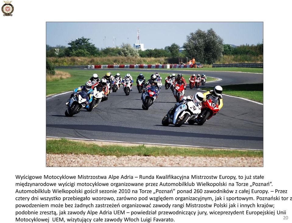 Przez cztery dni wszystko przebiegało wzorowo, zarówno pod względem organizacyjnym, jak i sportowym.