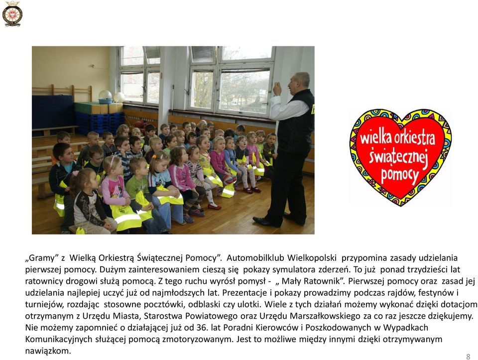 Prezentacje i pokazy prowadzimy podczas rajdów, festynów i turniejów, rozdając stosowne pocztówki, odblaski czy ulotki.