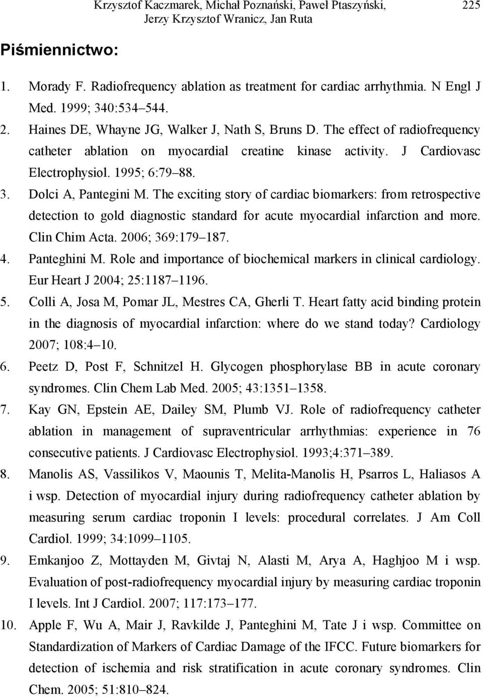 1995; 6:79 88. 3. Dolci A, Pantegini M. The exciting story of cardiac biomarkers: from retrospective detection to gold diagnostic standard for acute myocardial infarction and more. Clin Chim Acta.