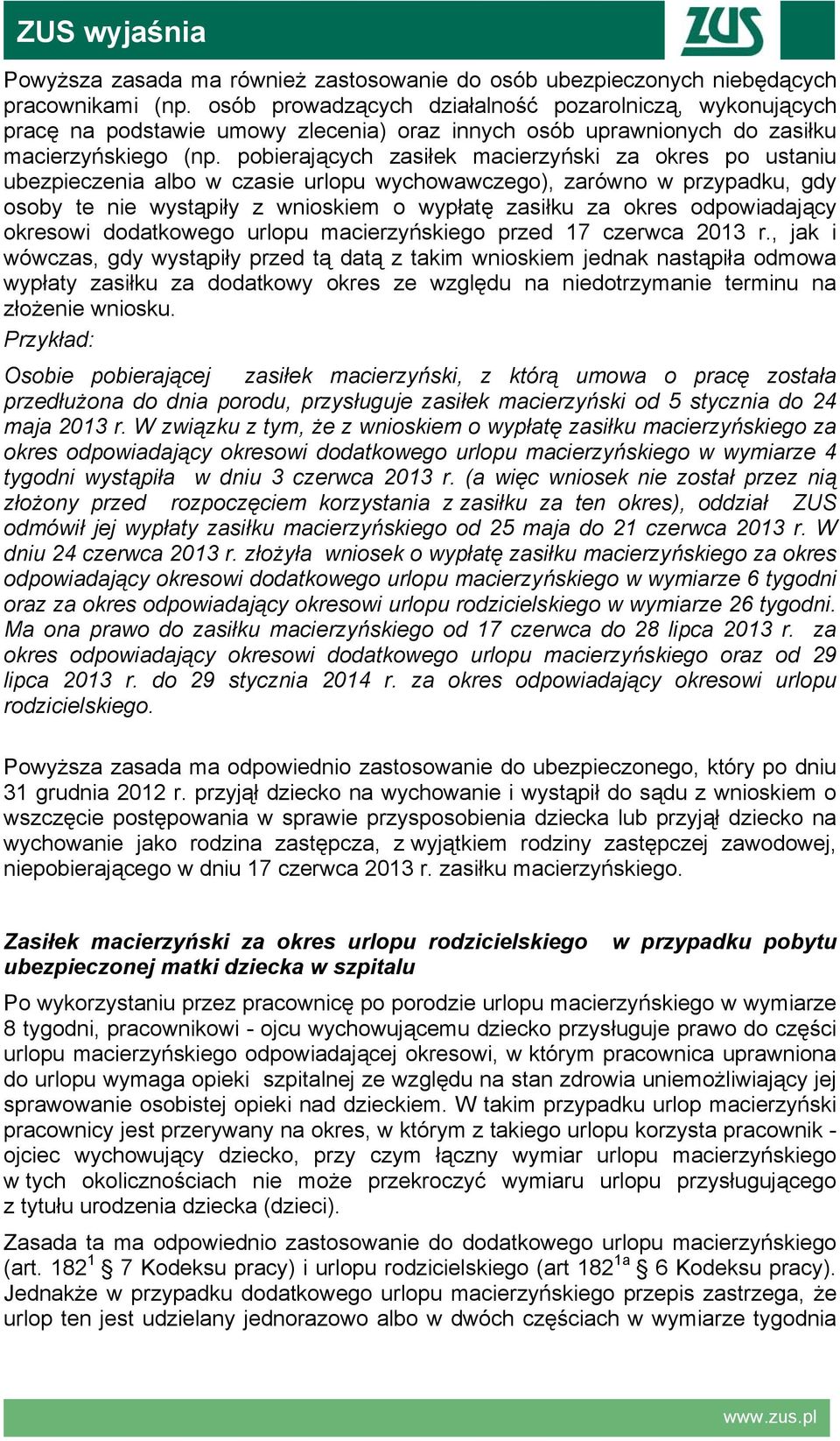 pobierających zasiłek macierzyński za okres po ustaniu ubezpieczenia albo w czasie urlopu wychowawczego), zarówno w przypadku, gdy osoby te nie wystąpiły z wnioskiem o wypłatę zasiłku za okres