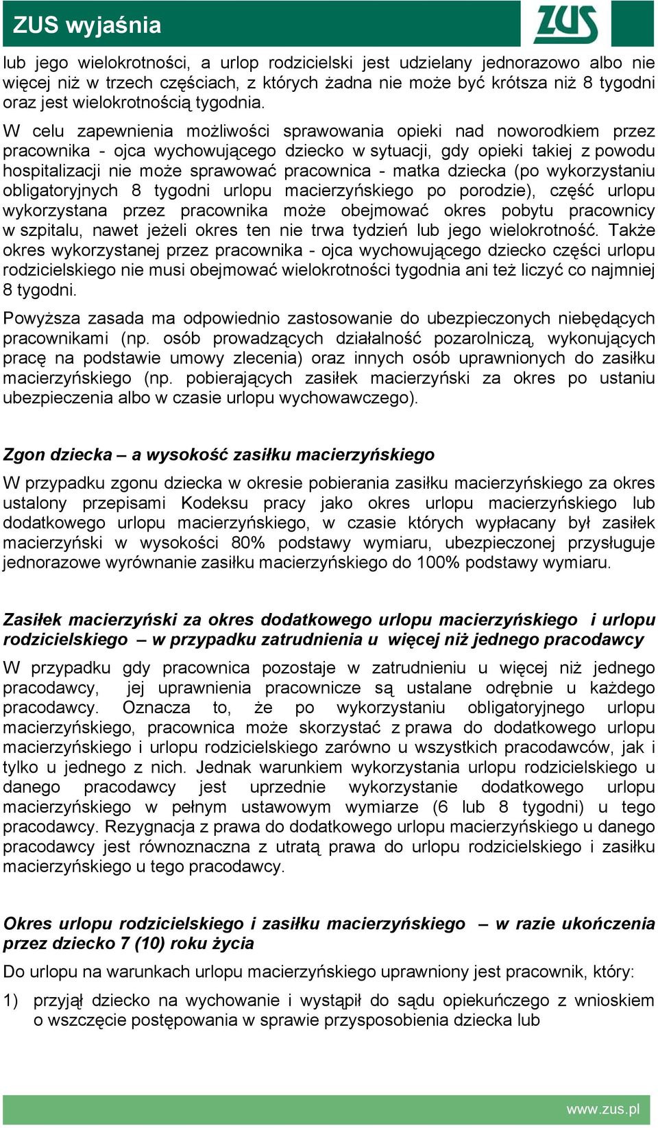 matka dziecka (po wykorzystaniu obligatoryjnych 8 tygodni urlopu macierzyńskiego po porodzie), część urlopu wykorzystana przez pracownika może obejmować okres pobytu pracownicy w szpitalu, nawet