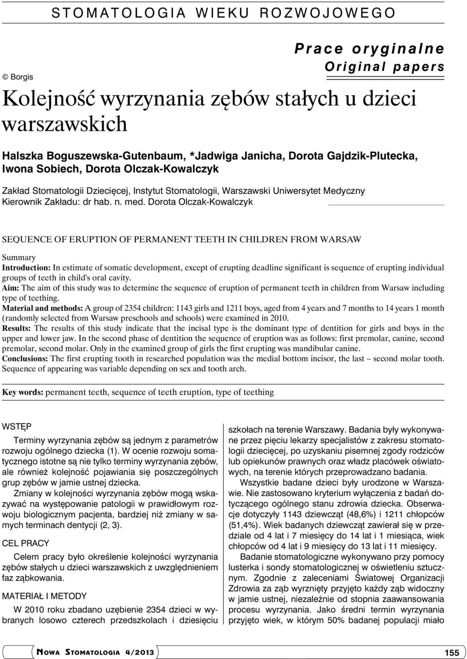 Dorota Olczak-Kowalczyk SEQUENCE OF ERUPTION OF PERMANENT TEETH IN CHILDREN FROM WARSAW Summary Introduction: In estimate of somatic development, except of erupting deadline significant is sequence