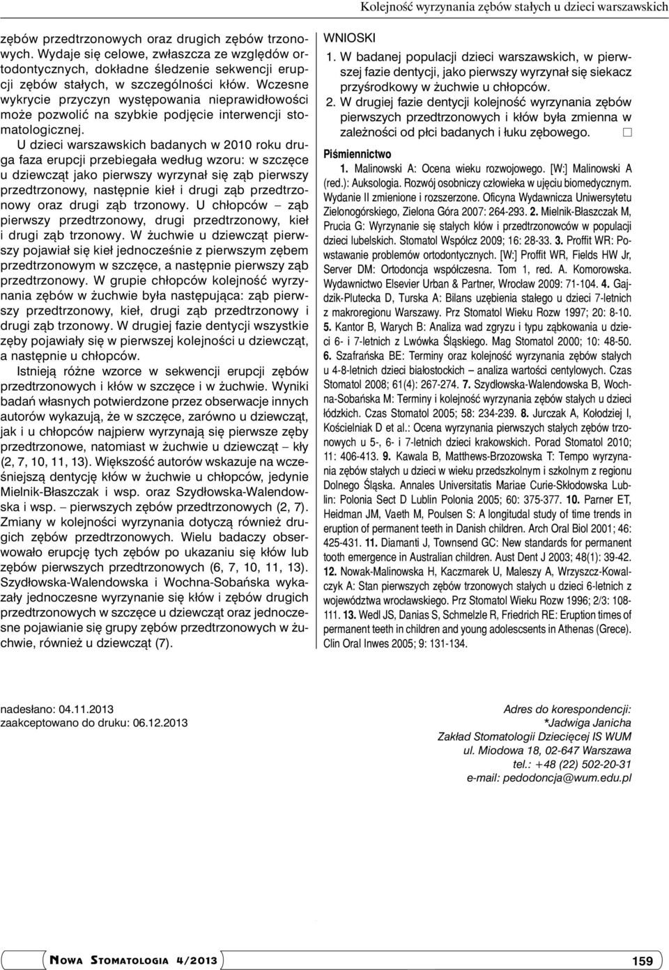 Wczesne wykrycie przyczyn występowania nieprawidłowości może pozwolić na szybkie podjęcie interwencji stomatologicznej.