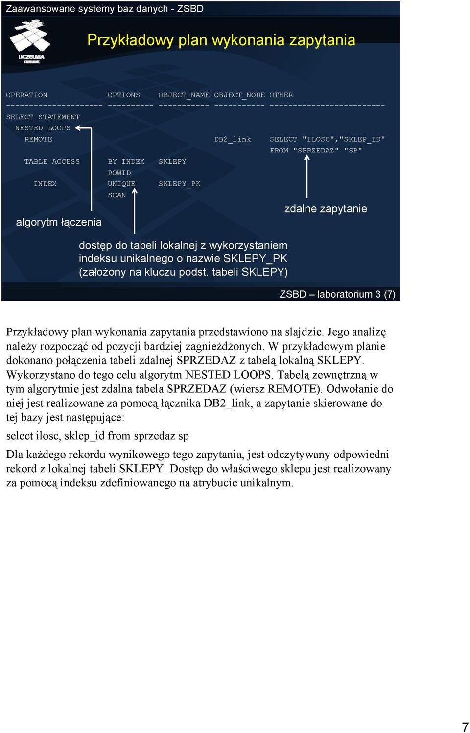 unikalnego o nazwie SKLEPY_PK (założony na kluczu podst. tabeli SKLEPY) zdalne zapytanie ZSBD laboratorium 3 (7) Przykładowy plan wykonania zapytania przedstawiono na slajdzie.