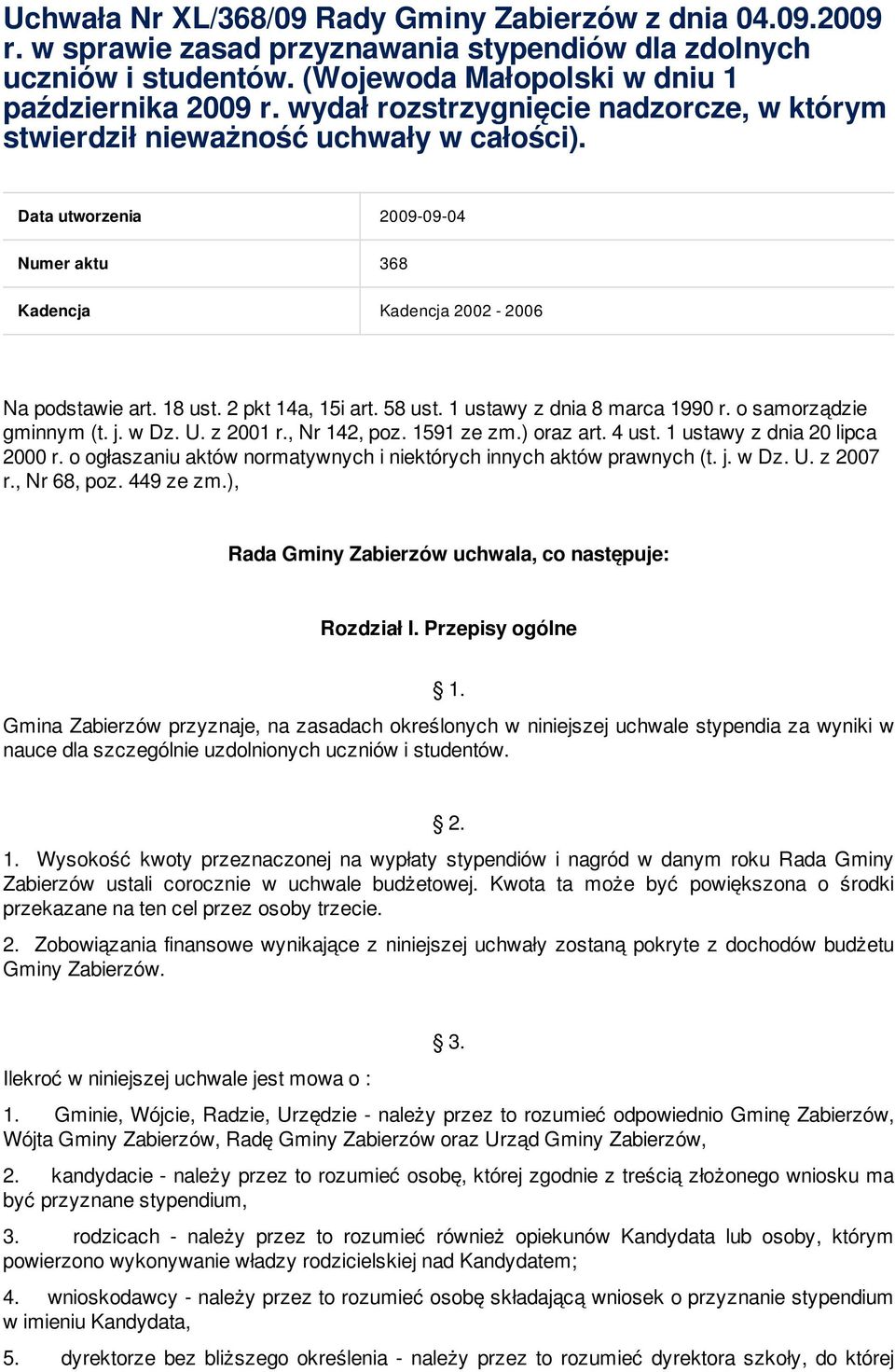 58 ust. 1 ustawy z dnia 8 marca 1990 r. o samorządzie gminnym (t. j. w Dz. U. z 2001 r., Nr 142, poz. 1591 ze zm.) oraz art. 4 ust. 1 ustawy z dnia 20 lipca 2000 r.