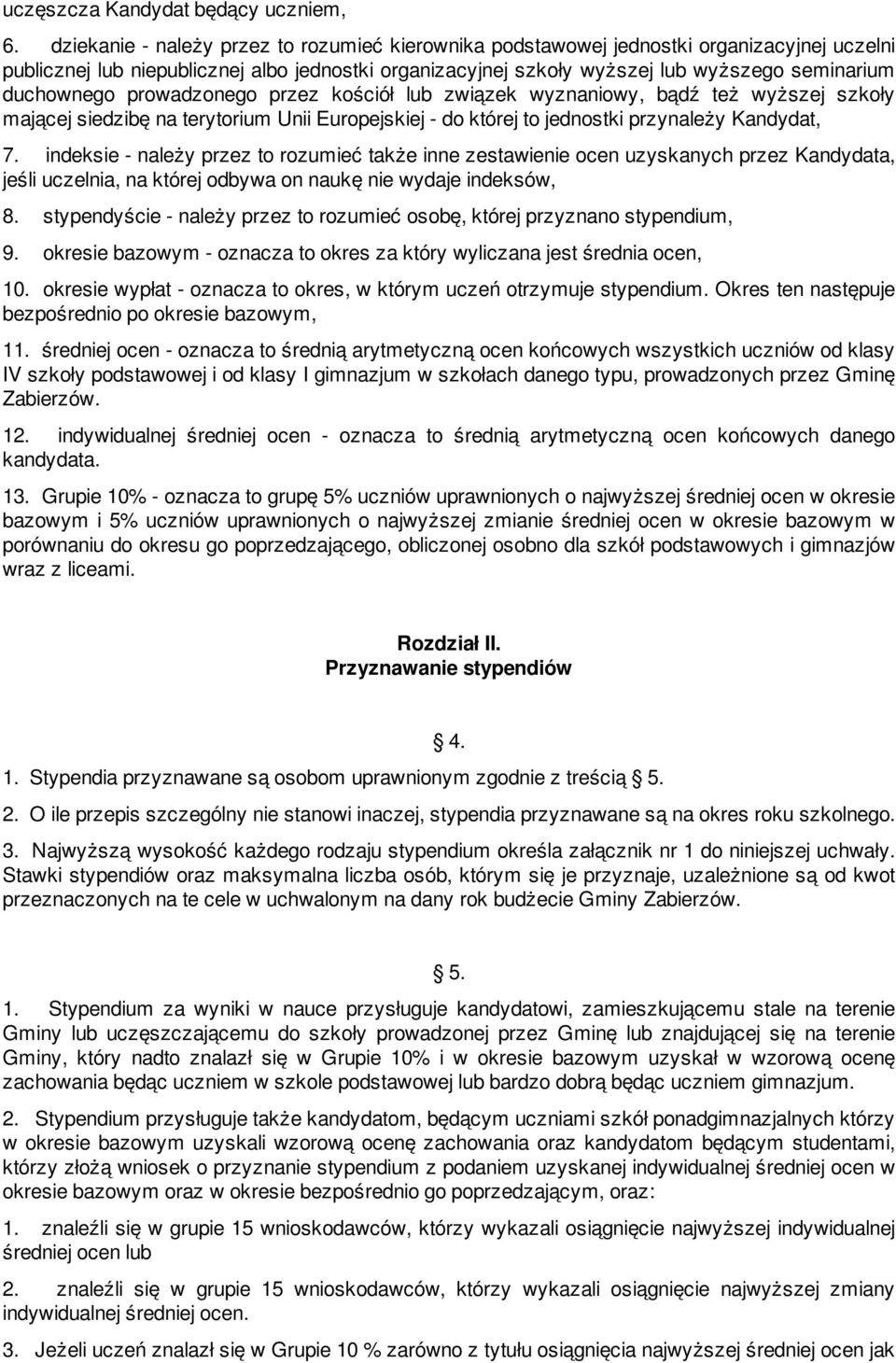 duchownego prowadzonego przez kościół lub związek wyznaniowy, bądź też wyższej szkoły mającej siedzibę na terytorium Unii Europejskiej - do której to jednostki przynależy Kandydat, 7.