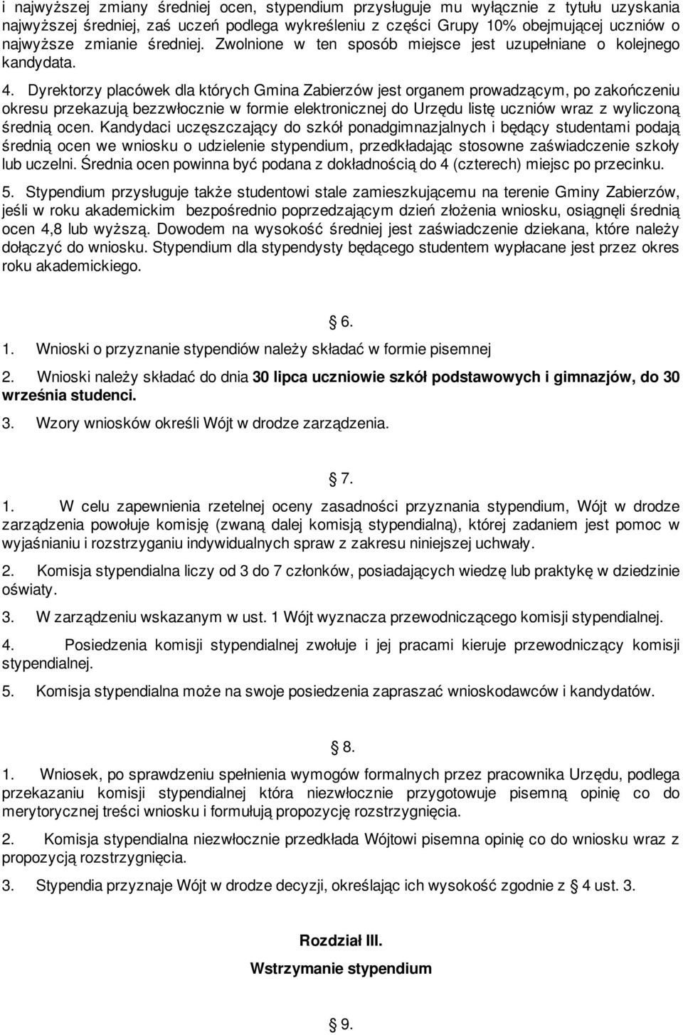 Dyrektorzy placówek dla których Gmina Zabierzów jest organem prowadzącym, po zakończeniu okresu przekazują bezzwłocznie w formie elektronicznej do Urzędu listę uczniów wraz z wyliczoną średnią ocen.