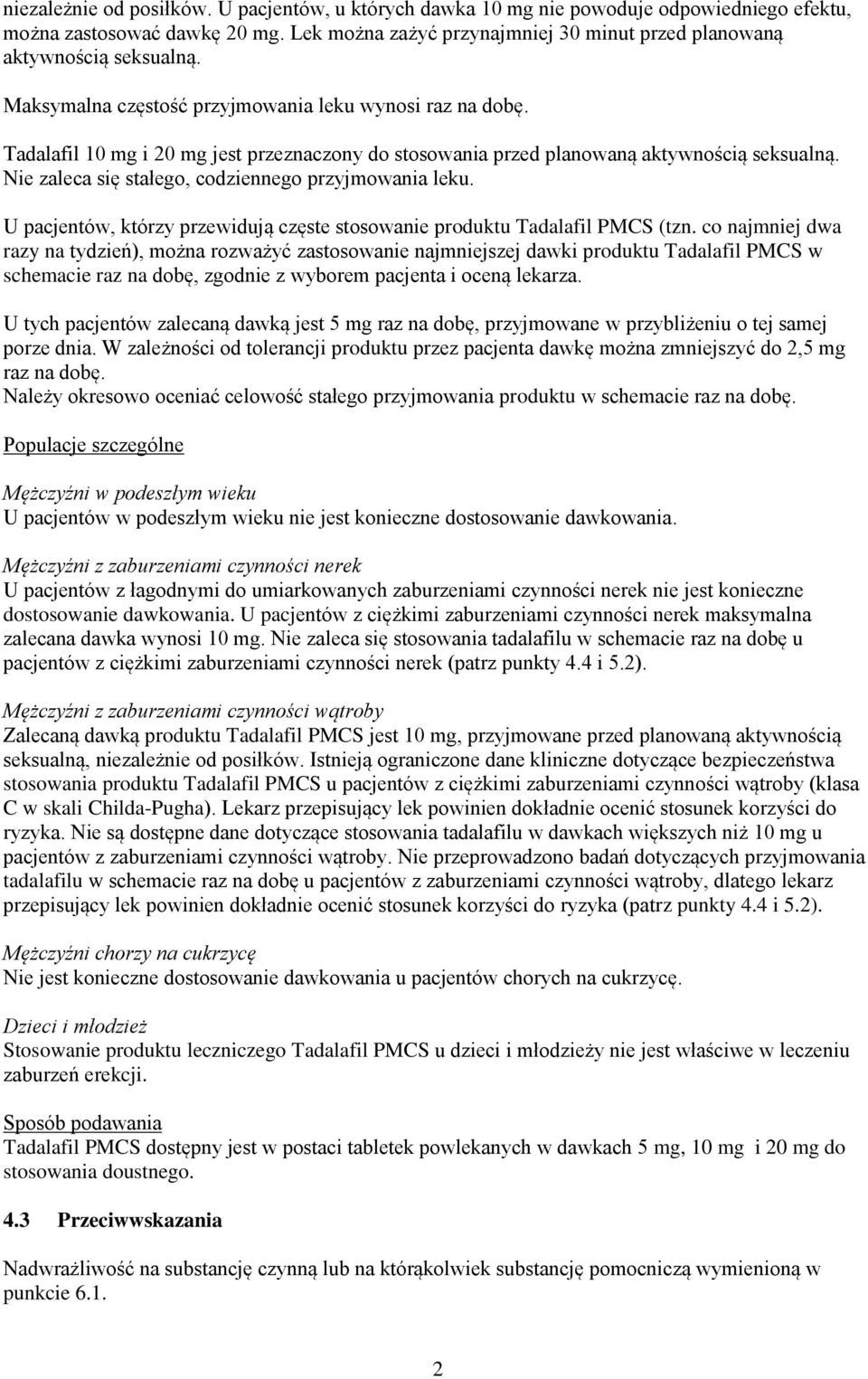 Tadalafil 10 mg i 20 mg jest przeznaczony do stosowania przed planowaną aktywnością seksualną. Nie zaleca się stałego, codziennego przyjmowania leku.