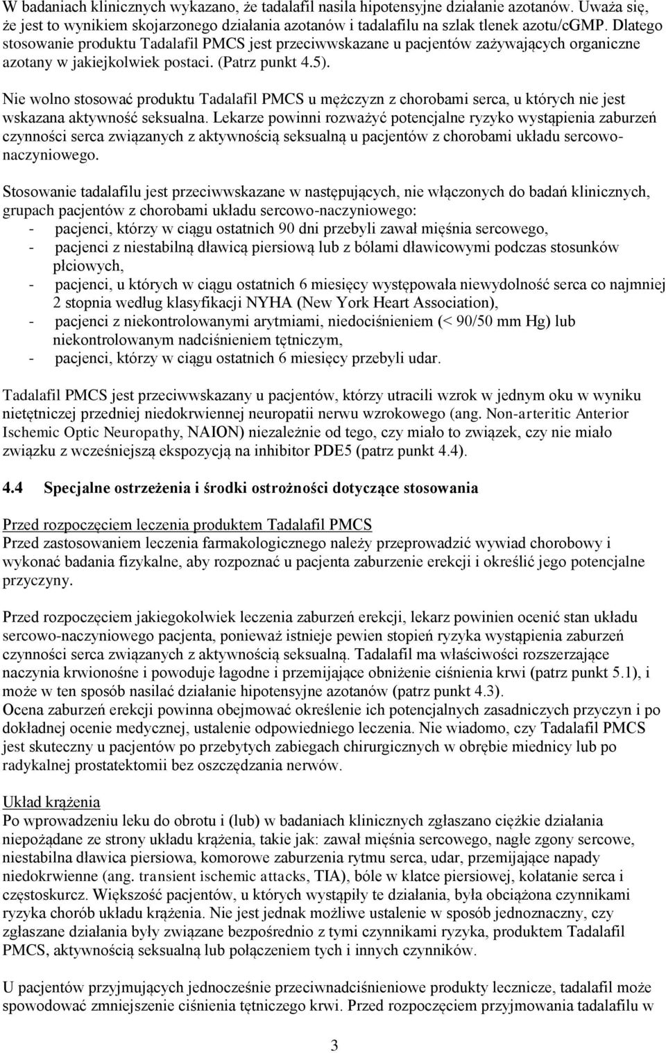 Nie wolno stosować produktu Tadalafil PMCS u mężczyzn z chorobami serca, u których nie jest wskazana aktywność seksualna.