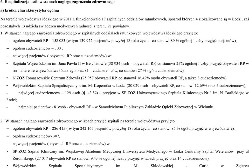 szpitalnych oddziałów ratunkowych, spośród których 4 zlokalizowane są w Łodzi, zaś pozostałych 13