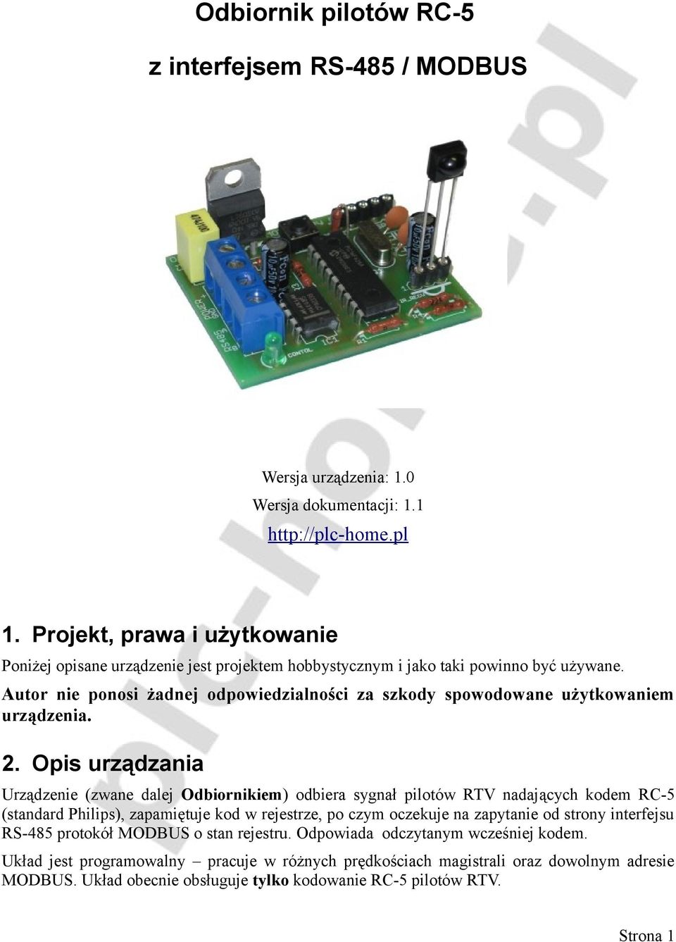 Autor nie ponosi żadnej odpowiedzialności za szkody spowodowane użytkowaniem urządzenia. 2.