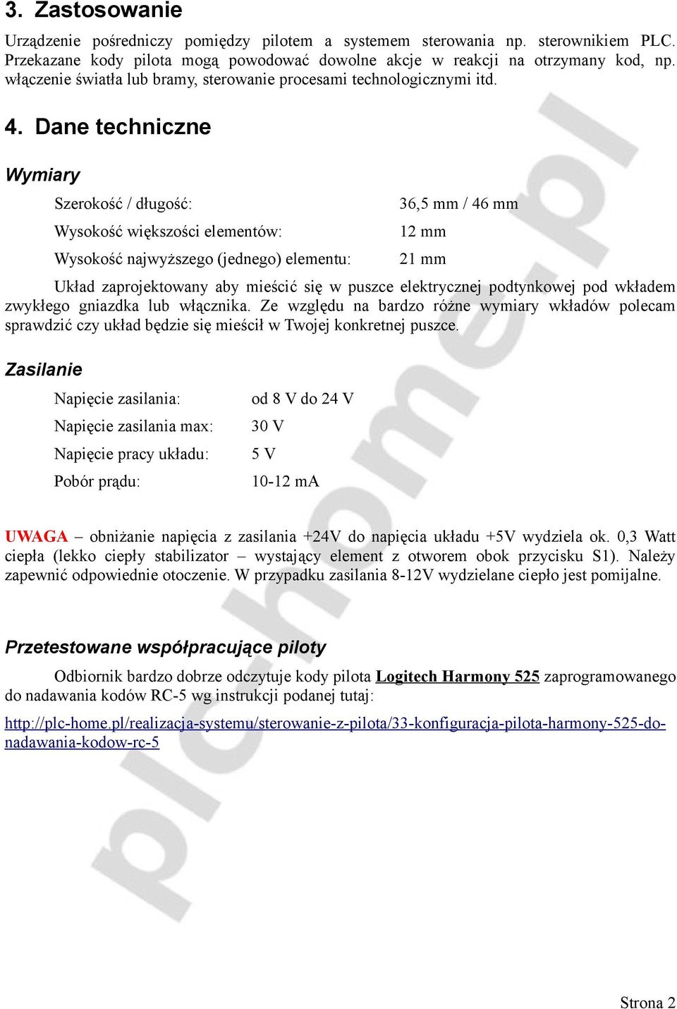 Dane techniczne Wymiary Szerokość / długość: Wysokość większości elementów: Wysokość najwyższego (jednego) elementu: 36,5 mm / 46 mm 12 mm 21 mm Układ zaprojektowany aby mieścić się w puszce