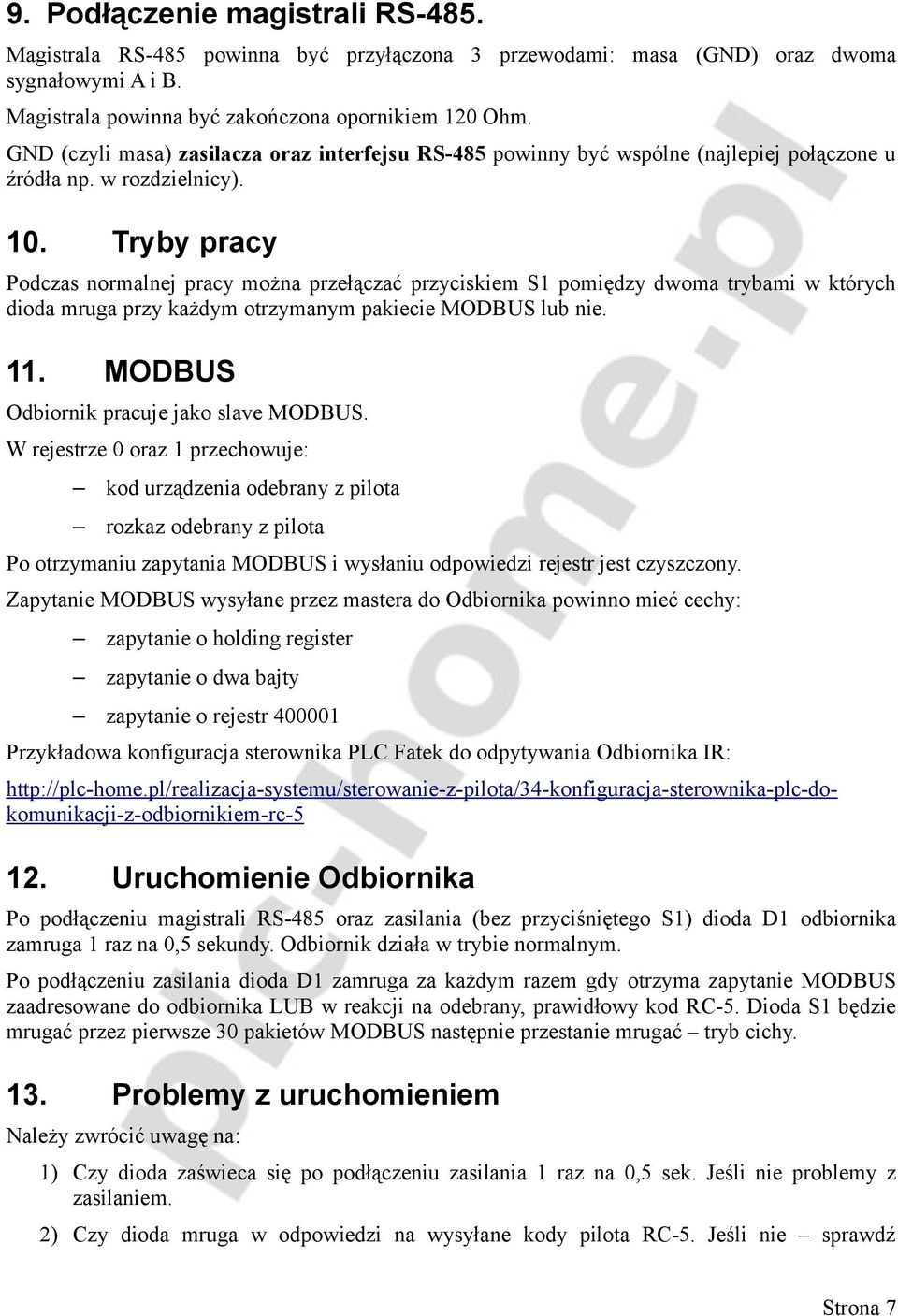 Tryby pracy Podczas normalnej pracy można przełączać przyciskiem S1 pomiędzy dwoma trybami w których dioda mruga przy każdym otrzymanym pakiecie MODBUS lub nie. 11.