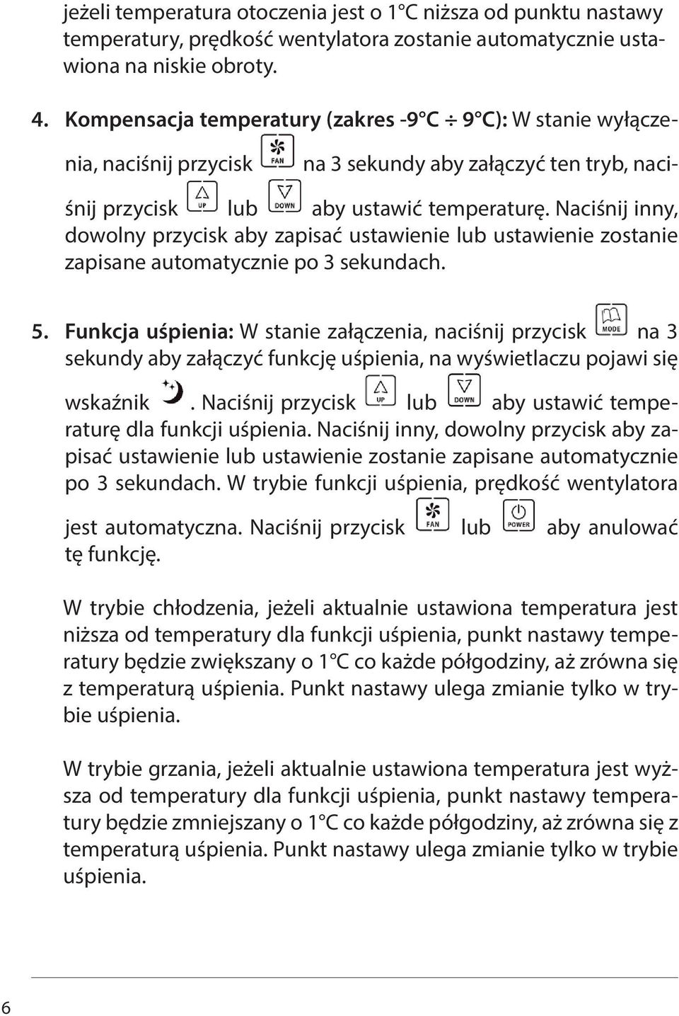 Naciśnij inny, dowolny przycisk aby zapisać ustawienie lub ustawienie zostanie zapisane automatycznie po 3 sekundach. 5.