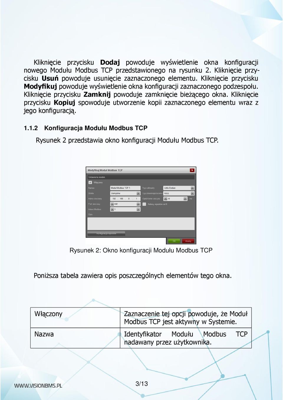 Kliknięcie przycisku Kopiuj spowoduje utworzenie kopii zaznaczonego elementu wraz z jego konfiguracją. 1.1.2 Konfiguracja Modułu Modbus TCP Rysunek 2 przedstawia okno konfiguracji Modułu Modbus TCP.