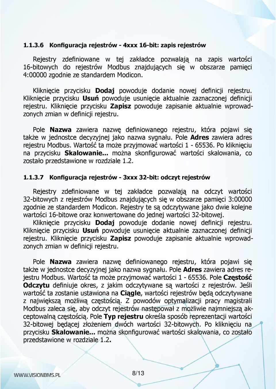 zgodnie ze standardem Modicon. także w jednostce decyzyjnej jako nazwa sygnału. Pole Adres zawiera adres rejestru Modbus. Wartość ta może przyjmować wartości 1-65536.