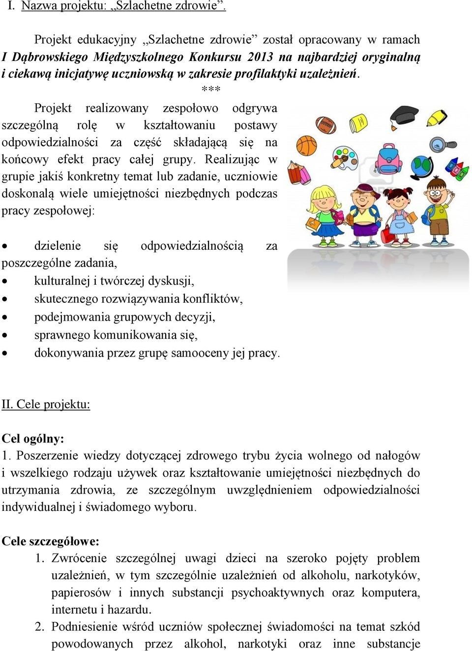 uzależnień. *** Projekt realizowany zespołowo odgrywa szczególną rolę w kształtowaniu postawy odpowiedzialności za część składającą się na końcowy efekt pracy całej grupy.