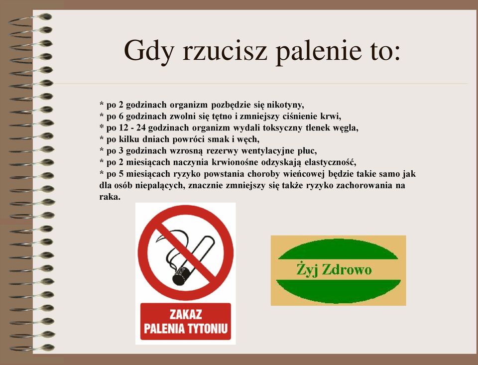 godzinach wzrosną rezerwy wentylacyjne płuc, * po 2 miesiącach naczynia krwionośne odzyskają elastyczność, * po 5 miesiącach